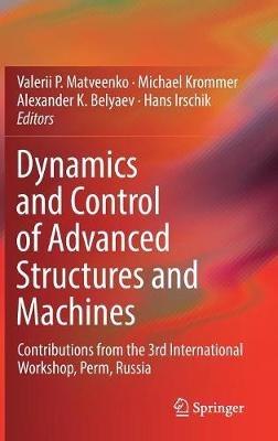 Dynamics and Control of Advanced Structures and Machines: Contributions from the 3rd International Workshop, Perm, Russia - cover