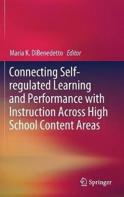 Connecting Self-regulated Learning and Performance with Instruction Across High School Content Areas - cover