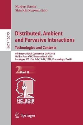 Distributed, Ambient and Pervasive Interactions: Technologies and Contexts: 6th International Conference, DAPI 2018, Held as Part of HCI International 2018, Las Vegas, NV, USA, July 15–20, 2018, Proceedings, Part II - cover