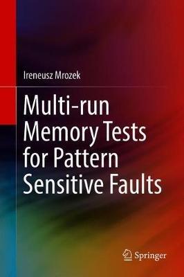 Multi-run Memory Tests for Pattern Sensitive Faults - Ireneusz Mrozek - cover