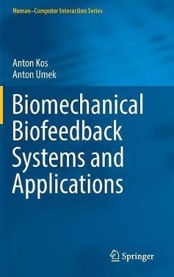 Biomechanical Biofeedback Systems and Applications - Anton Kos,Anton Umek - cover