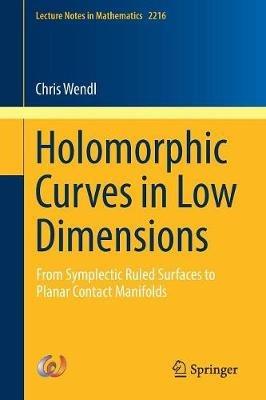 Holomorphic Curves in Low Dimensions: From Symplectic Ruled Surfaces to Planar Contact Manifolds - Chris Wendl - cover