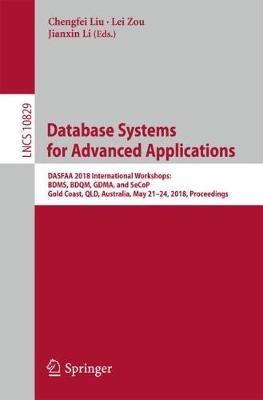 Database Systems for Advanced Applications: DASFAA 2018 International Workshops: BDMS, BDQM, GDMA, and SeCoP, Gold Coast, QLD, Australia, May 21-24, 2018, Proceedings - cover