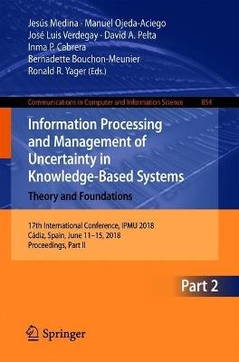 Information Processing and Management of Uncertainty in Knowledge-Based Systems. Theory and Foundations: 17th International Conference, IPMU 2018, Cádiz, Spain, June 11-15, 2018, Proceedings, Part II - cover