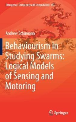 Behaviourism in Studying Swarms: Logical Models of Sensing and Motoring - Andrew Schumann - cover