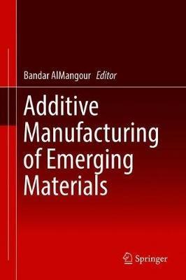 Additive Manufacturing of Emerging Materials - cover