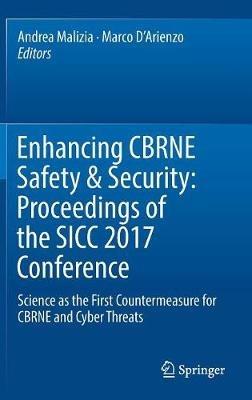 Enhancing CBRNE Safety & Security: Proceedings of the SICC 2017 Conference: Science as the first countermeasure for CBRNE and Cyber threats - cover