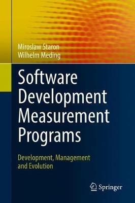 Software Development Measurement Programs: Development, Management and Evolution - Miroslaw Staron,Wilhelm Meding - cover