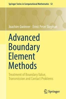 Advanced Boundary Element Methods: Treatment of Boundary Value, Transmission and Contact Problems - Joachim Gwinner,Ernst Peter Stephan - cover