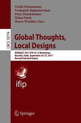 Global Thoughts, Local Designs: INTERACT 2017 IFIP TC 13 Workshops, Mumbai, India, September 25-27, 2017, Revised Selected Papers - cover