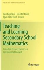 Teaching and Learning Secondary School Mathematics: Canadian Perspectives in an International Context