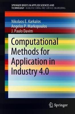 Computational Methods for Application in Industry 4.0 - Nikolaos E. Karkalos,Angelos P. Markopoulos,J. Paulo Davim - cover