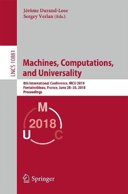 Machines, Computations, and Universality: 8th International Conference, MCU 2018, Fontainebleau, France, June 28–30, 2018, Proceedings - cover