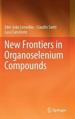 New Frontiers in Organoselenium Compounds - Eder João Lenardão,Claudio Santi,Luca Sancineto - cover
