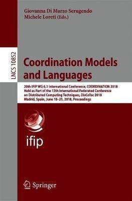Coordination Models and Languages: 20th IFIP WG 6.1 International Conference, COORDINATION 2018, Held as Part of the 13th International Federated Conference on Distributed Computing Techniques, DisCoTec 2018, Madrid, Spain, June 18-21, 2018. Proceedings - cover