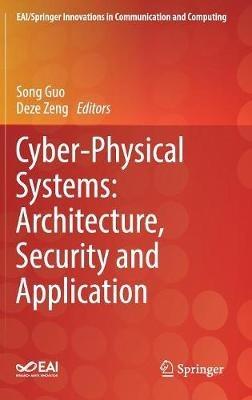 Cyber-Physical Systems: Architecture, Security and Application - cover