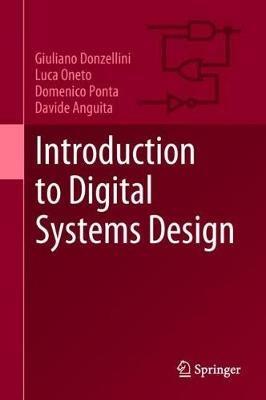 Introduction to Digital Systems Design - Giuliano Donzellini,Luca Oneto,Domenico Ponta - cover