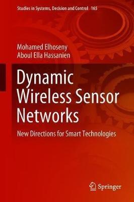 Dynamic Wireless Sensor Networks: New Directions for Smart Technologies - Mohamed Elhoseny,Aboul Ella Hassanien - cover