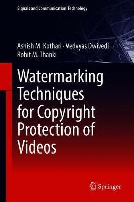 Watermarking Techniques for Copyright Protection of Videos - Ashish M. Kothari,Vedvyas Dwivedi,Rohit M. Thanki - cover