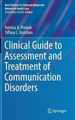 Clinical Guide to Assessment and Treatment of Communication Disorders - Patricia A. Prelock,Tiffany L. Hutchins - cover