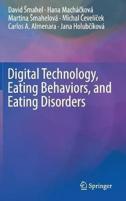 Digital Technology, Eating Behaviors, and Eating Disorders - David Šmahel,Hana Machácková,Martina Šmahelová - cover