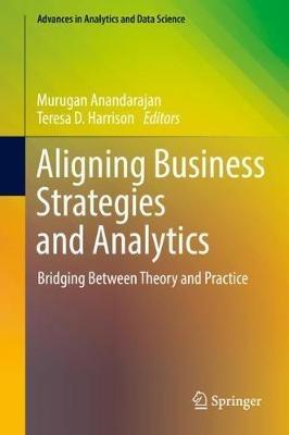 Aligning Business Strategies and Analytics: Bridging Between Theory and Practice - cover