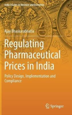 Regulating Pharmaceutical Prices in India: Policy Design, Implementation and Compliance - Ajay Bhaskarabhatla - cover