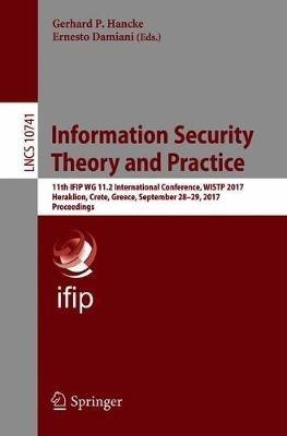 Information Security Theory and Practice: 11th IFIP WG 11.2 International Conference, WISTP 2017, Heraklion, Crete, Greece, September 28–29, 2017, Proceedings - cover