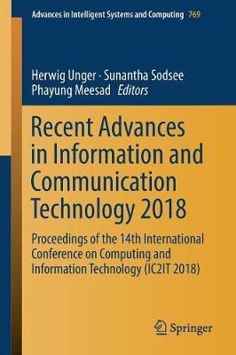 Recent Advances in Information and Communication Technology 2018: Proceedings of the 14th International Conference on Computing and Information Technology (IC2IT 2018) - cover