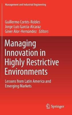 Managing Innovation in Highly Restrictive Environments: Lessons from Latin America and Emerging Markets - cover