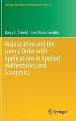 Majorization and the Lorenz Order with Applications in Applied Mathematics and Economics