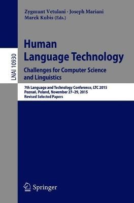Human Language Technology. Challenges for Computer Science and Linguistics: 7th Language and Technology Conference, LTC 2015, Poznan, Poland, November 27-29, 2015, Revised Selected Papers - cover