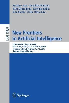 New Frontiers in Artificial Intelligence: JSAI-isAI Workshops, JURISIN, SKL, AI-Biz, LENLS, AAA, SCIDOCA, kNeXI, Tsukuba, Tokyo, November 13-15, 2017, Revised Selected Papers - cover