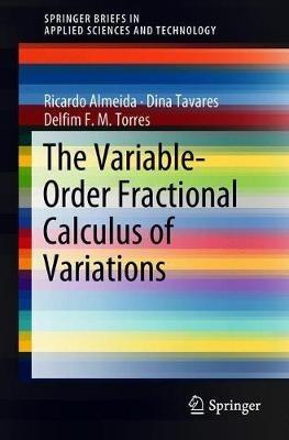 The Variable-Order Fractional Calculus of Variations - Ricardo Almeida,Dina Tavares,Delfim F. M. Torres - cover