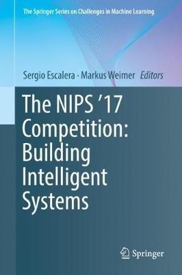 The NIPS '17 Competition: Building Intelligent Systems - cover