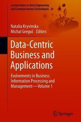 Data-Centric Business and Applications: Evolvements in Business Information Processing and Management—Volume 1 - cover