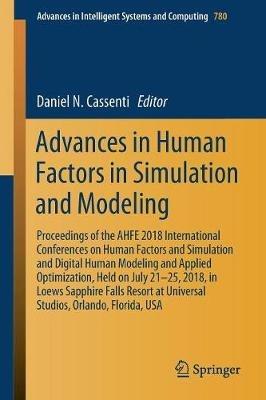 Advances in Human Factors in Simulation and Modeling: Proceedings of the AHFE 2018 International Conferences on Human Factors and Simulation and Digital Human Modeling and Applied Optimization, Held on July 21–25, 2018, in Loews Sapphire Falls Resort at Universal Studios, Orlando, Florida, USA - cover