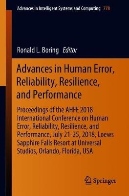 Advances in Human Error, Reliability, Resilience, and Performance: Proceedings of the AHFE 2018 International Conference on Human Error, Reliability, Resilience, and Performance, July 21-25, 2018, Loews Sapphire Falls Resort at Universal Studios, Orlando, Florida, USA - cover