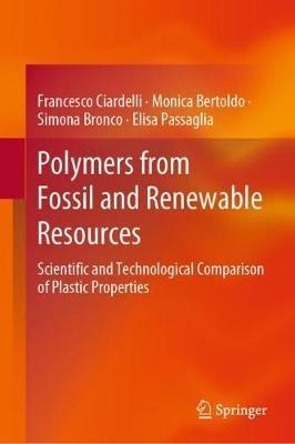 Polymers from Fossil and Renewable Resources: Scientific and Technological Comparison of Plastic Properties - Francesco Ciardelli,Monica Bertoldo,Simona Bronco - cover