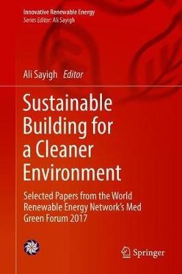 Sustainable Building for a Cleaner Environment: Selected Papers from the World Renewable Energy Network's Med Green Forum 2017 - cover
