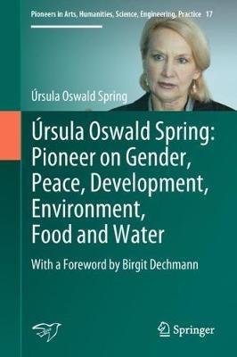 Úrsula Oswald Spring: Pioneer on Gender, Peace, Development, Environment, Food and Water: With a Foreword by Birgit Dechmann - Úrsula Oswald Spring - cover