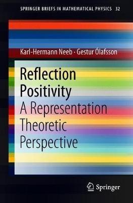 Reflection Positivity: A Representation Theoretic Perspective - Karl-Hermann Neeb,Gestur Ólafsson - cover