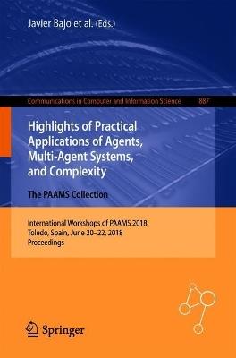 Highlights of Practical Applications of Agents, Multi-Agent Systems, and Complexity: The PAAMS Collection: International Workshops of PAAMS 2018, Toledo, Spain, June 20–22, 2018, Proceedings - cover