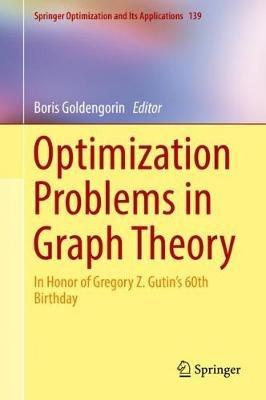 Optimization Problems in Graph Theory: In Honor of Gregory Z. Gutin's 60th Birthday - cover