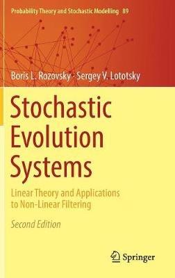 Stochastic Evolution Systems: Linear Theory and Applications to Non-Linear Filtering - Boris L. Rozovsky,Sergey V. Lototsky - cover
