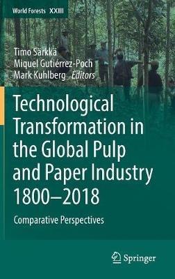 Technological Transformation in the Global Pulp and Paper Industry 1800–2018: Comparative Perspectives - cover