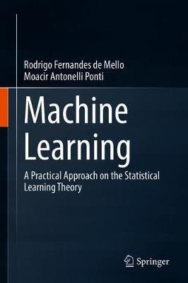 Machine Learning: A Practical Approach on the Statistical Learning Theory - RODRIGO F MELLO,Moacir Antonelli Ponti - cover