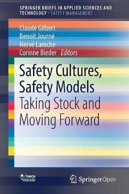 Safety Cultures, Safety Models: Taking Stock and Moving Forward - cover