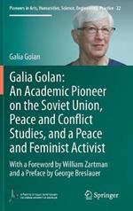 Galia Golan: An Academic Pioneer on the Soviet Union, Peace and Conflict Studies, and a Peace and Feminist Activist: With a Foreword by William Zartman  and a Preface by George Breslauer