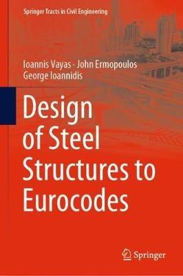 Design of Steel Structures to Eurocodes - Ioannis Vayas,John Ermopoulos,George Ioannidis - cover
